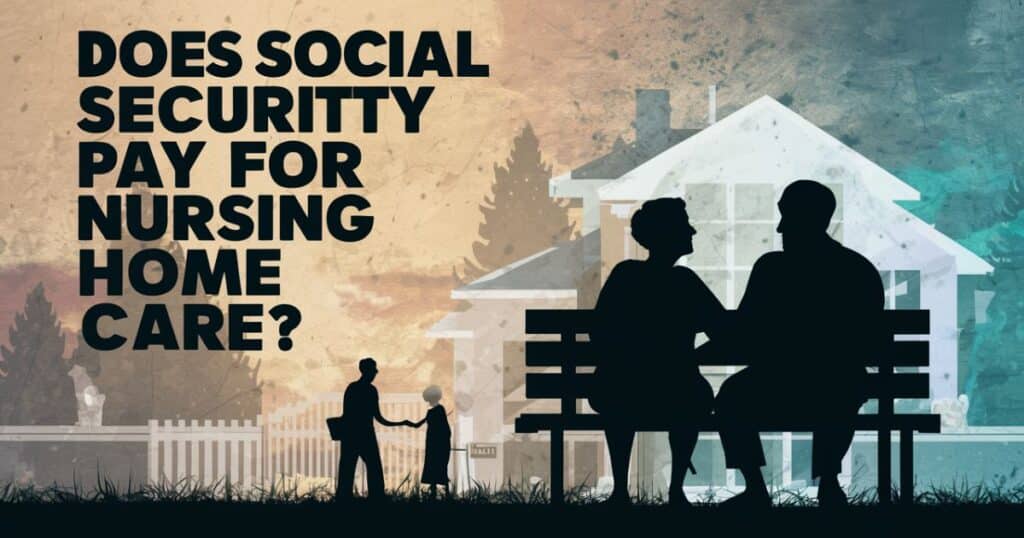 Does Social Security pay for nursing home care?