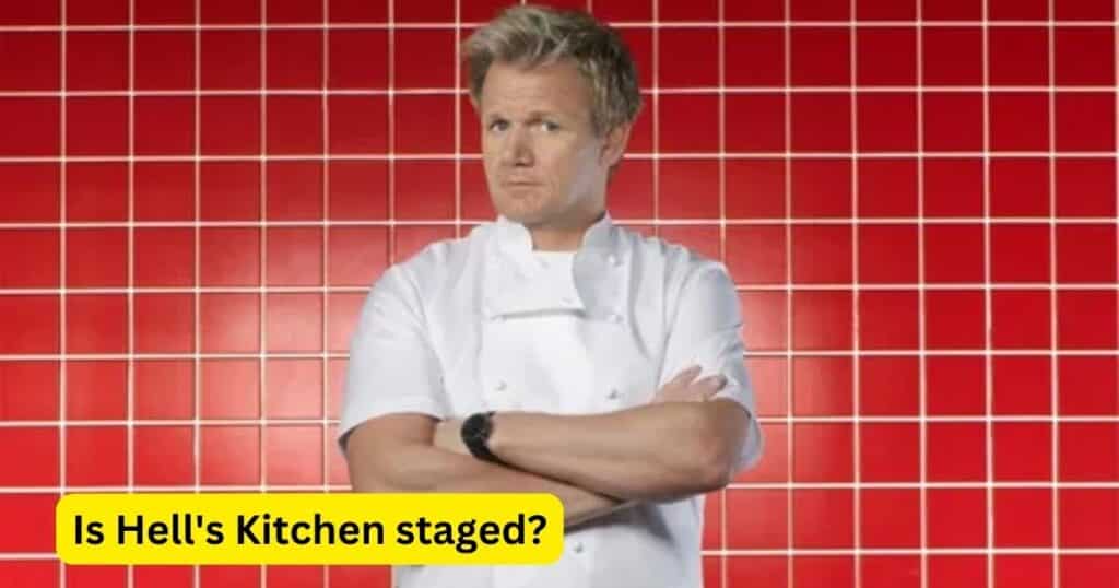 Is Hell's Kitchen staged?