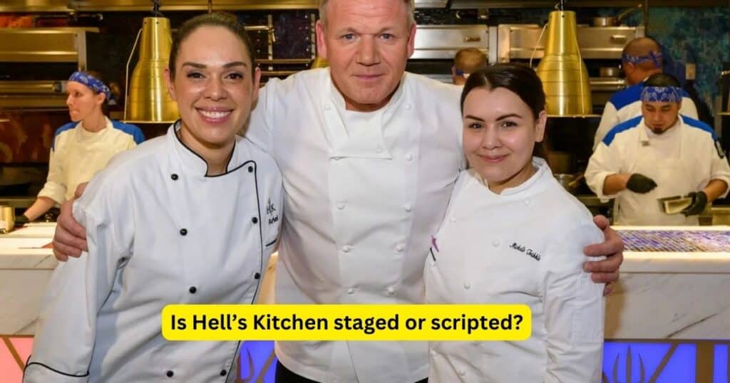 Is Hell’s Kitchen staged or scripted?