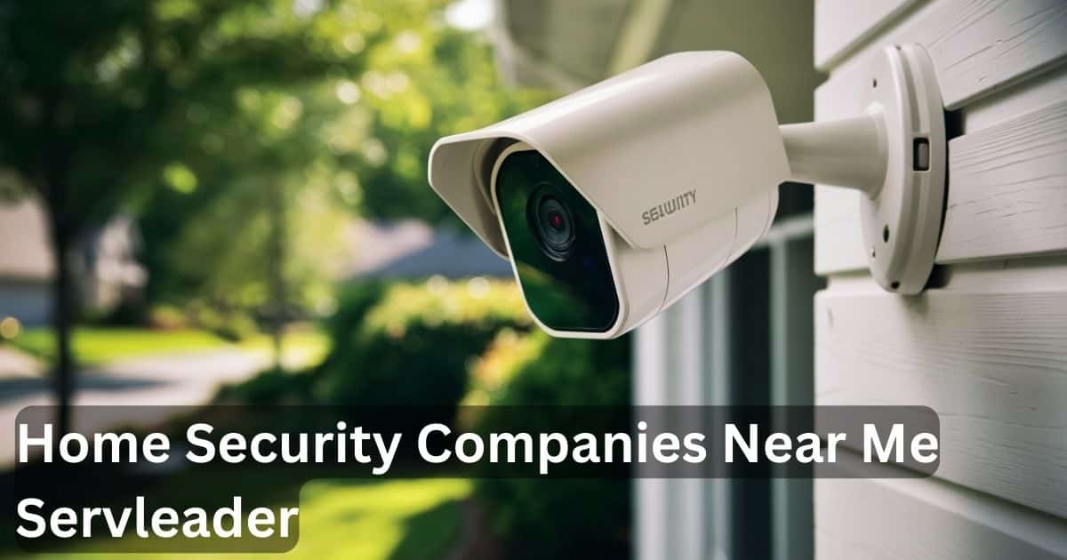 Home Security Companies Near Me Servleader