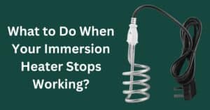 What to Do When Your Immersion Heater Stops Working