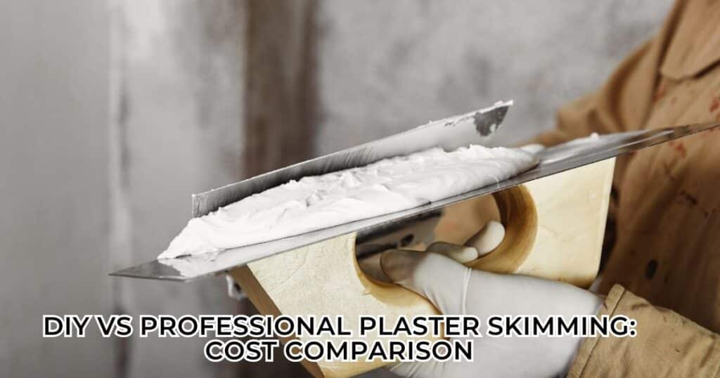 DIY vs Professional Plaster Skimming: Cost Comparison