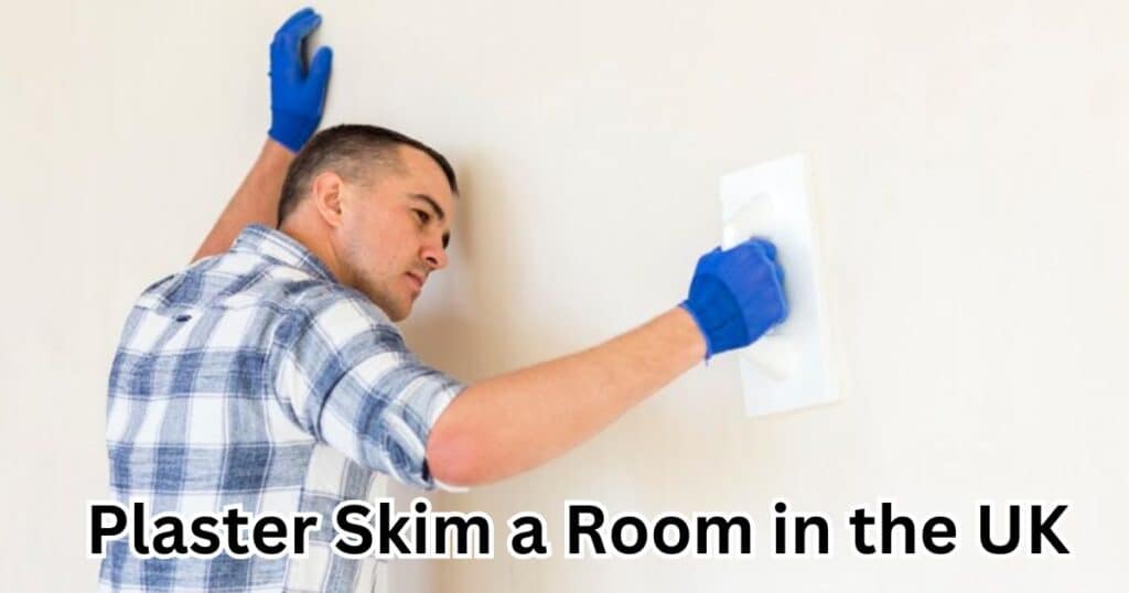 How Much Does It Cost to Plaster Skim a Room in the UK?